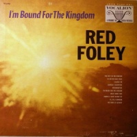 Red Foley - I'm Bound For The Kingdom